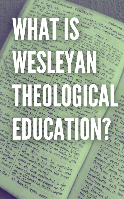 WHAT IS WESLEYAN THEOLOGICAL EDUCATION?