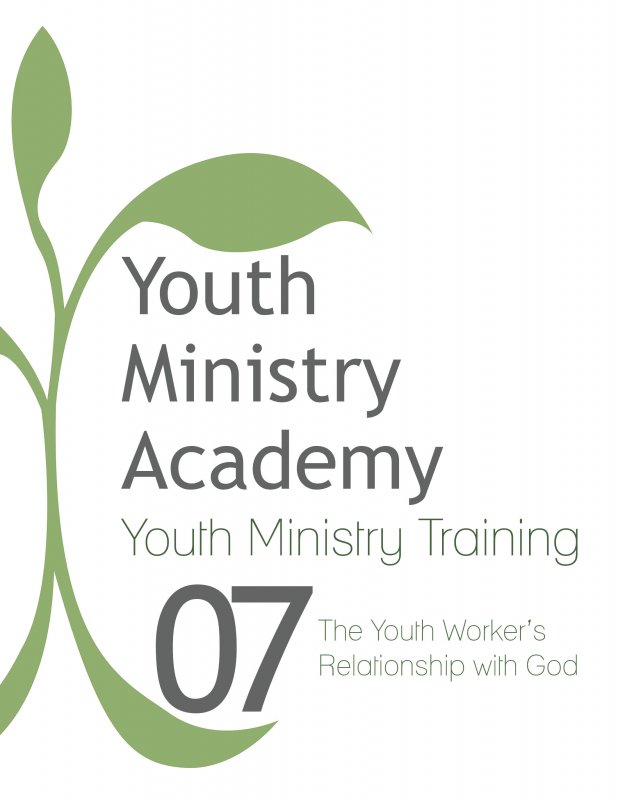 Youth Ministry Training Lesson 7: The Youth Worker's Relationship with God