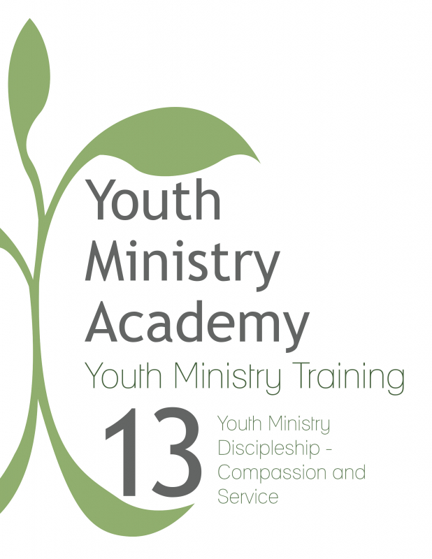 Youth Ministry Training Lesson 13: Youth Ministry Discipleship-Compassion and Service